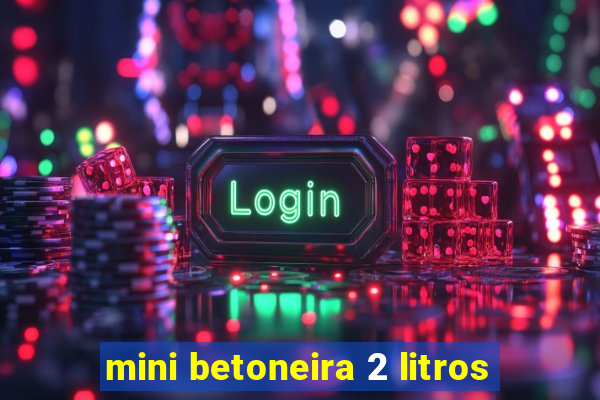 mini betoneira 2 litros